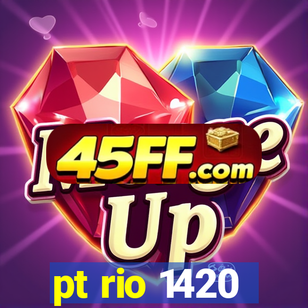 pt rio 1420